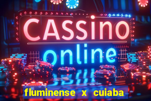 fluminense x cuiaba ao vivo